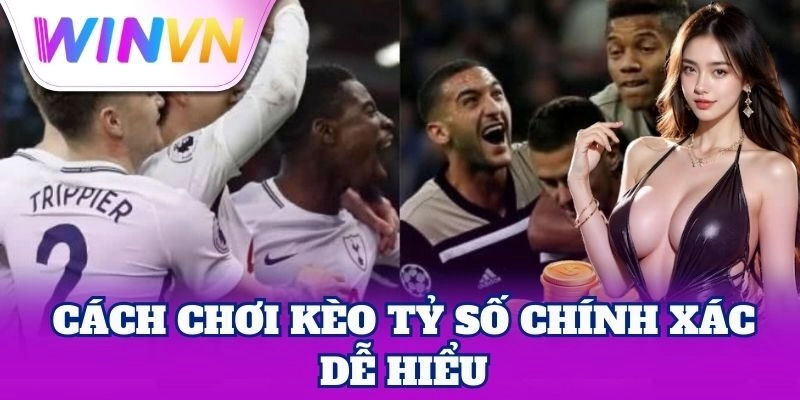 Cách chơi Kèo Tỷ Số Chính Xác dễ hiểu