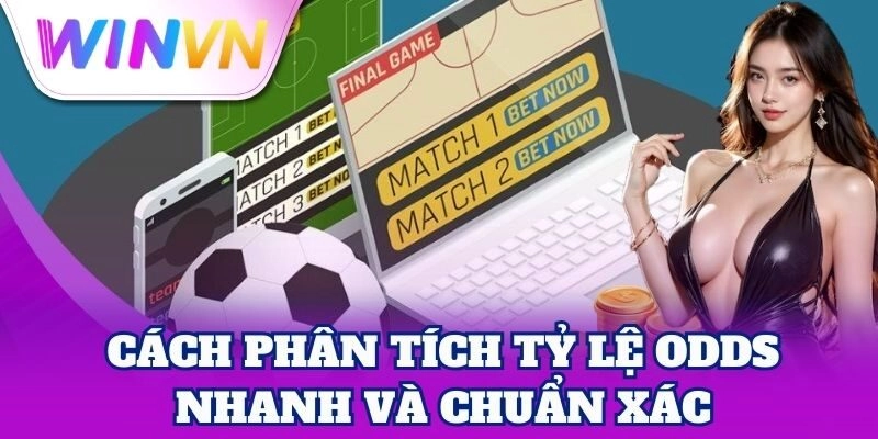 Cách Phân Tích Tỷ Lệ Odds nhanh và chuẩn xác