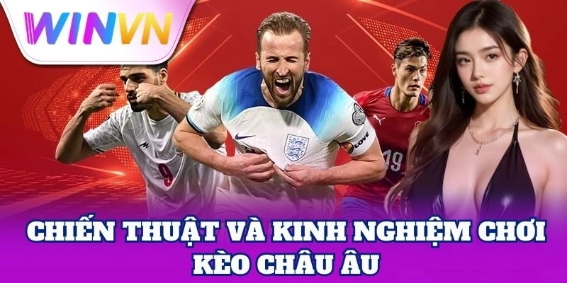 Kinh nghiệm cược Kèo Châu Âu thắng dài hạn