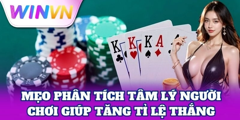 Mẹo Phân Tích Tâm Lý Người Chơi giúp tăng tỉ lệ thắng